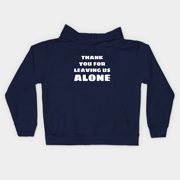 Thank you for leaving us alone Kids Hoodie by FlirtyTheMiniServiceHorse